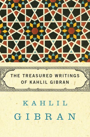 The Treasured Writings of Kahlil Gibran - Kahlil Gibran