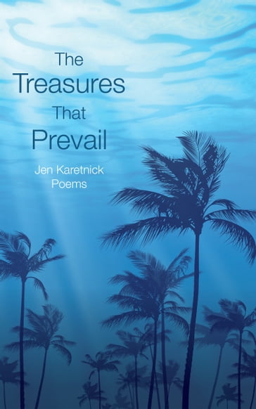 The Treasures That Prevail - Jen Karetnick