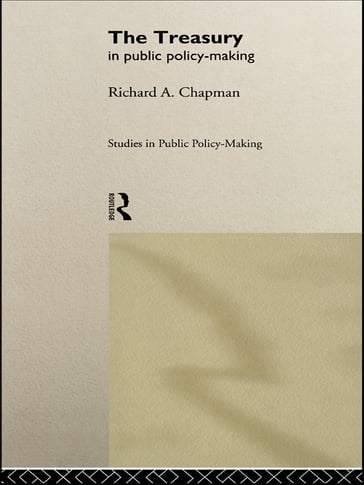 The Treasury in Public Policy-Making - Richard A Chapman