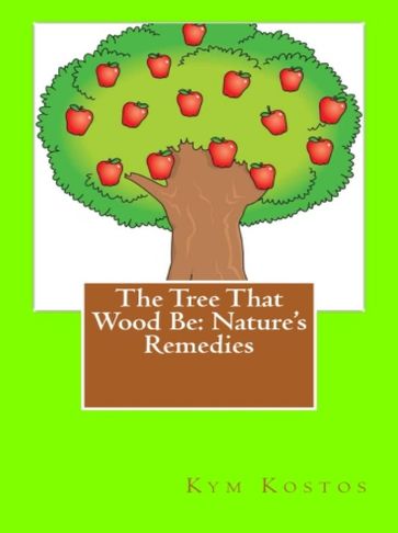 The Tree That Wood Be: Nature's Remedies - Kym Kostos