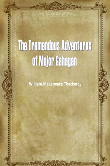 The Tremendous Adventures Of Major Gahagan - William Makepeace Thackeray
