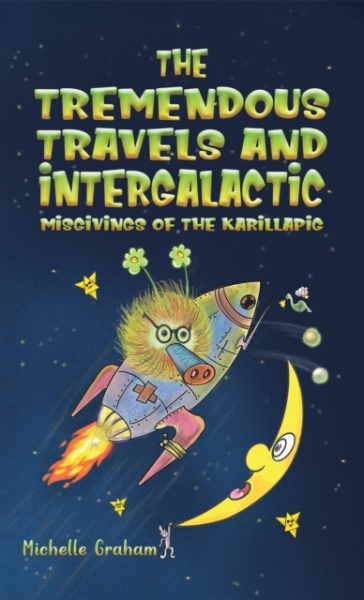 The Tremendous Travels and Intergalactic Misgivings of the Karillapig - Michelle Graham