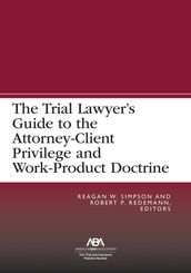The Trial Lawyer s Guide to the Attorney-Client Privilege and Work-Product Doctrine