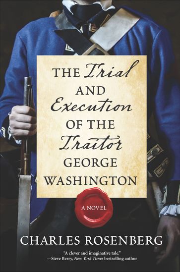 The Trial and Execution of the Traitor George Washington - Charles Rosenberg