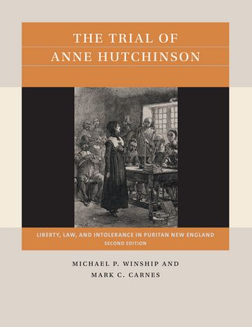 The Trial of Anne Hutchinson - Michael P. Winship - Mark C. Carnes