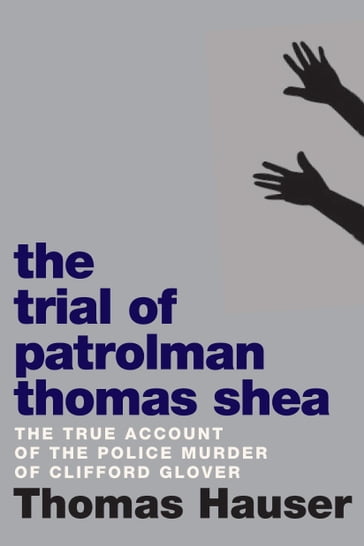 The Trial of Patrolman Thomas Shea - Thomas Hauser