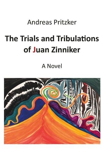 The Trials and Tribulations of Juan Zinniker - Andreas Pritzker