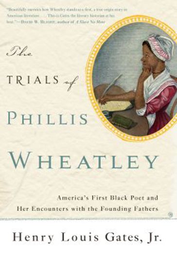 The Trials of Phillis Wheatley - Jr Henry Louis Gates