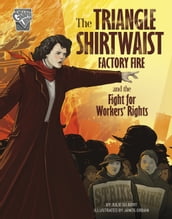 The Triangle Shirtwaist Factory Fire and the Fight for Workers  Rights