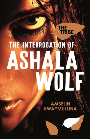 The Tribe 1: The Interrogation of Ashala Wolf - Ambelin Kwaymullina