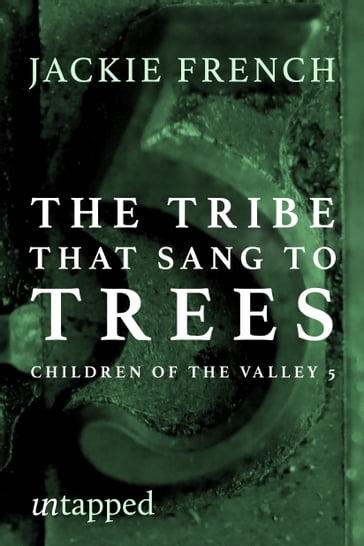The Tribe Who Sang to Trees - Jackie French