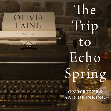 The Trip to Echo Spring - Olivia Laing