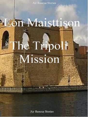 The Tripoli Mission - Lon Maisttison