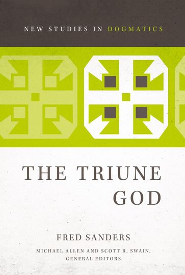 The Triune God - Fred Sanders - Michael Allen - Scott R. Swain
