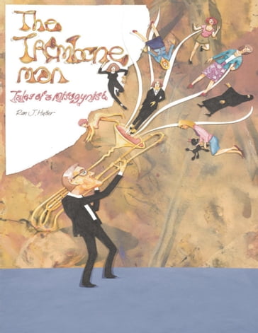 The Trombone Man: Tales of a Misogynist - Ron J. Hutter