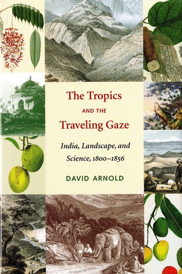 The Tropics and the Traveling Gaze - David John Arnold - K. Sivaramakrishnan