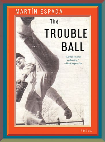 The Trouble Ball: Poems - Martín Espada
