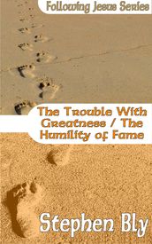 The Trouble With Greatness / The Humility of Fame