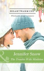 The Trouble with Mistletoe (Mills & Boon Heartwarming)