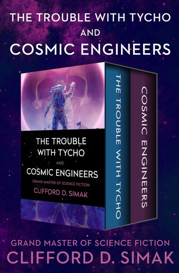 The Trouble with Tycho and Cosmic Engineers - Clifford D. Simak