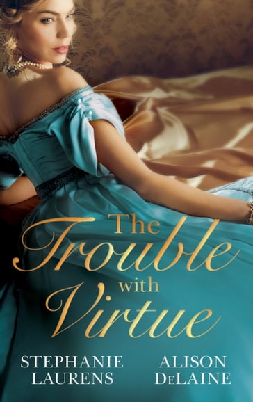 The Trouble with Virtue: A Comfortable Wife / A Lady By Day - Stephanie Laurens - Alison DeLaine