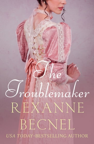 The Troublemaker - Rexanne Becnel