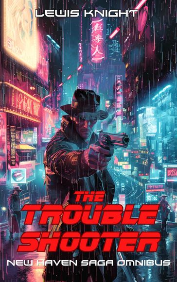 The Troubleshooter: New Haven Saga Omnibus - Lewis Knight