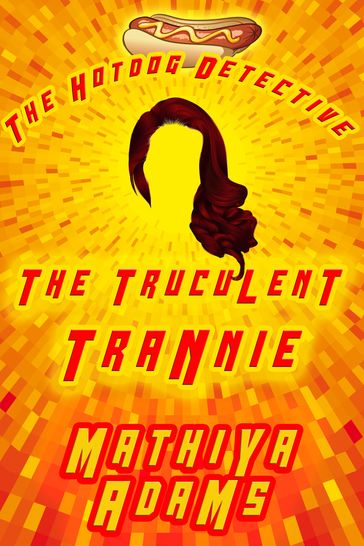 The Truculent Trannie - Mathiya Adams