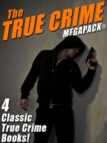The True Crime MEGAPACK®: 4 Complete Books - Martin M. Frank - Wenzell Brown