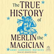 The True History of Merlin the Magician