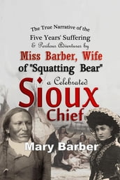 The True Narrative of the Five Years  Suffering and Perilous Adventures by Miss Barber, Wife of 