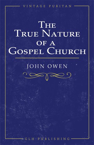 The True Nature of a Gospel Church - John Owen