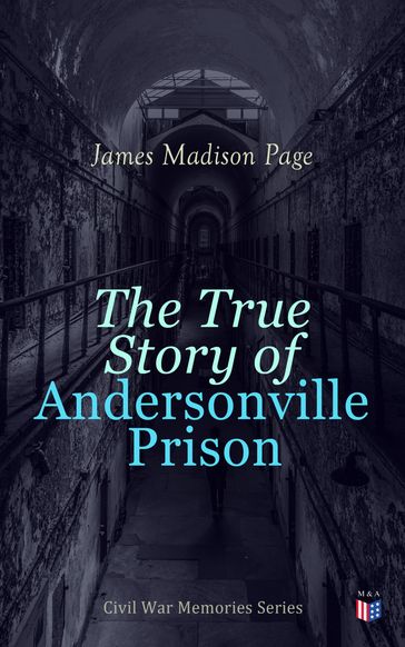 The True Story of Andersonville Prison - James Madison Page