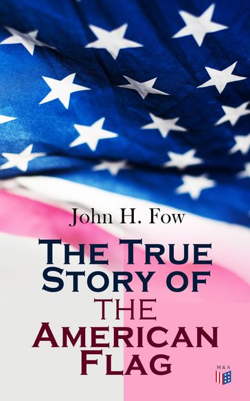 The True Story of the American Flag - John H. Fow