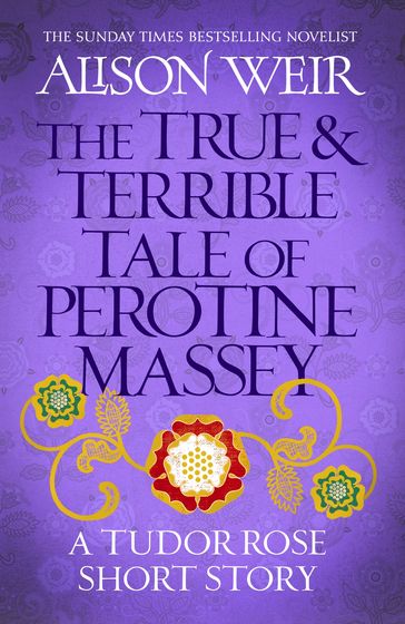 The True and Terrible Tale of Perotine Massey - Alison Weir