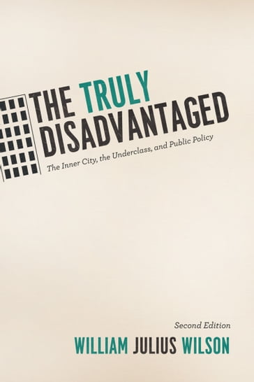 The Truly Disadvantaged - William Julius Wilson