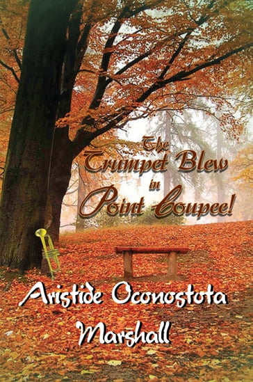 The Trumpet Blew in Point Coupee! - Aristide Oconostota Marshall