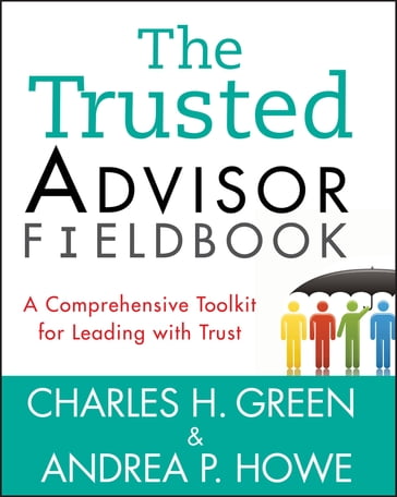 The Trusted Advisor Fieldbook - Charles H. Green - Andrea P. Howe
