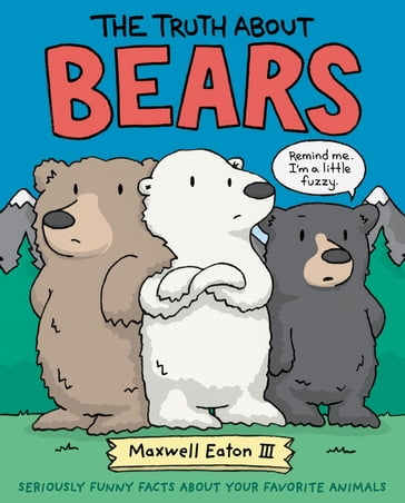 The Truth About Bears - Maxwell Eaton III