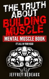 The Truth About Building Muscle: It s All in Your Head