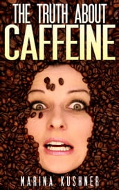 The Truth About Caffeine