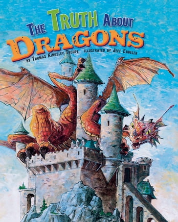 The Truth About Dragons - Elizabeth Tucker - Ph.D.  Terry Flaherty - Thomas Kingsley Troupe