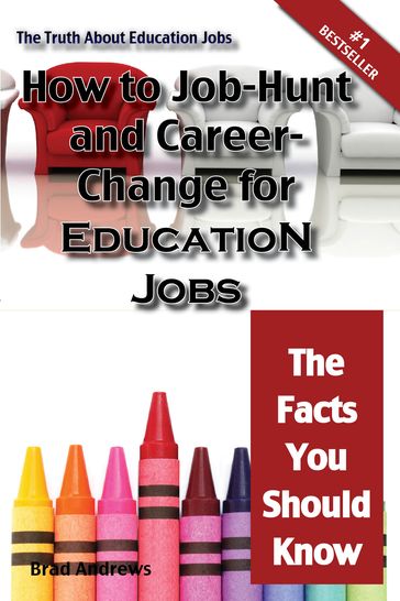 The Truth About Education Jobs - How to Job-Hunt and Career-Change for Education Jobs - The Facts You Should Know - Brad Andrews