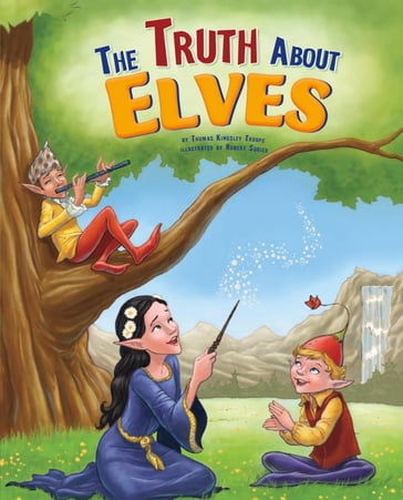 The Truth About Elves - Ph.D.  Terry Flaherty - Thomas Kingsley Troupe