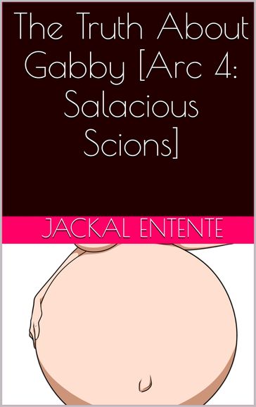 The Truth About Gabby [Arc 4: Salacious Scions] - Jackal Entente