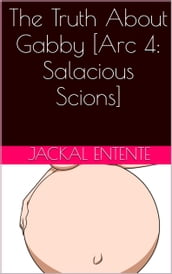 The Truth About Gabby [Arc 4: Salacious Scions]