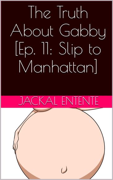 The Truth About Gabby [Episode 11: Slip to Manhattan] - Jackal Entente