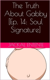 The Truth About Gabby [Episode 14: Soul Signature]