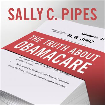 The Truth About Obamacare - Sally C. Pipes