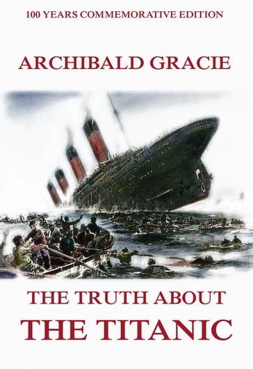 The Truth About The Titanic - Archibald Gracie